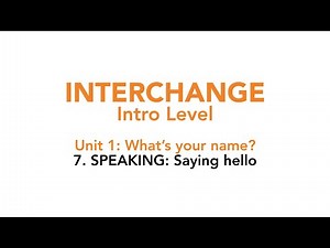 Interchange Intro - Unit 1: 7. SPEAKING: Saying hello