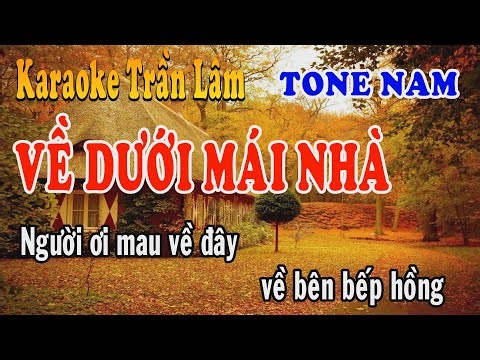 Karaoke Về Dưới Mái Nhà Tone Nam | Trần Lâm