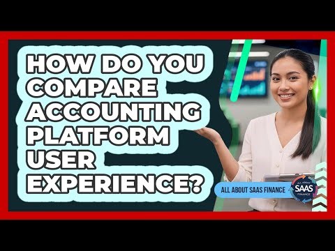 How Do You Compare Accounting Platform User Experience?