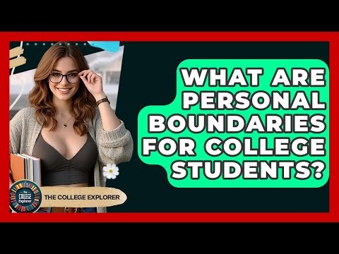 What Are Personal Boundaries For College Students? - The College Explorer