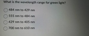 What is the wavelength range for green light?484 nm to 429 nm... | Filo