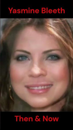 YASMINE BLEETH : THEN AND NOW