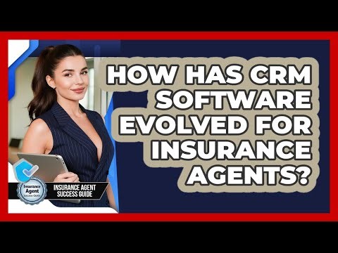 How Has CRM Software Evolved For Insurance Agents? - Insurance Agent Success Guide