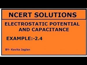NCERT SOLUTIONS, CHAPTER-2, EXAMPLE -2.4 ELECTROSTATIC POTENTIAL AND CAPACITANCE CLASS 12TH, PHYSICS