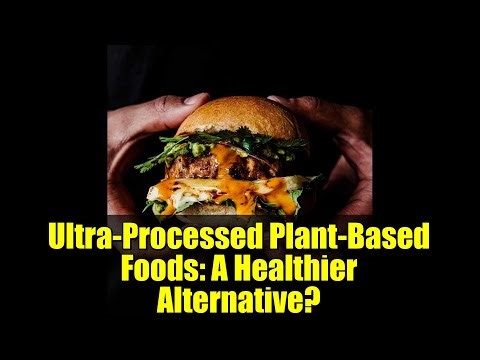 Ultra-Processed Plant-Based Foods: A Healthier Alternative?
