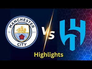 Manchester City vs Al-Hilal: FIFA Club World Cup 2025 Highlights
