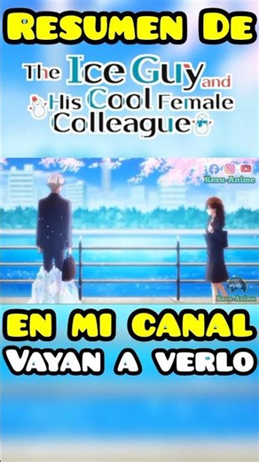 Resumen De The Ice Guy And His Cool Female Colleague En Mi Canal #anime #resumen #video #edit #fyp