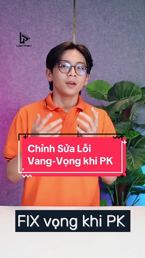 Chỉnh Sửa Lỗi Vang Vọng khi PK trên Live Studio: Cách khắc phục hiệu quả