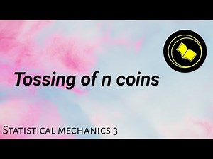 Tossing of n - Coins | Statistical mechanics.