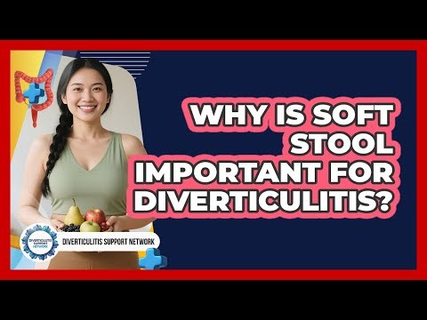 Why Is Soft Stool Important For Diverticulitis?