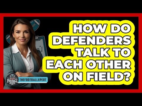 How Do Defenders Talk To Each Other On Field?