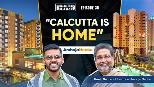 Building Calcutta s Skyline and a Legacy | ft. Harsh Neotia Meghdut Roychowdhury | EP 38 | AmbujaNeotia Group