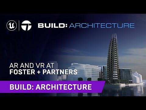 AR and VR at Foster + Partners | Unreal Engine | Build: Architecture 2021