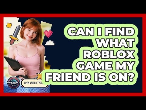 Can I Find What Roblox Game My Friend Is On?