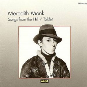 Meredith Monk - Songs From The Hill / Tablet