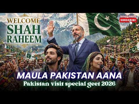 Maula Pakistan Aana | Pakistan Visit Special Ismaili Geet 2026 | Welcome Song for Pakistan Jamat