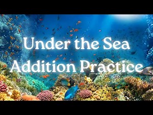 Under the Sea Addition Practice for Kids 🐠 | Fun Counting and Adding with Sea Creatures! #maths