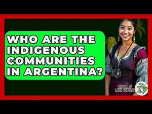 Who Are The Indigenous Communities In Argentina? - History Of Latin Cultures