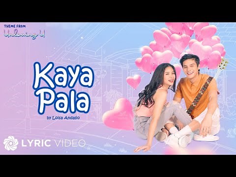 Kaya Pala - Loisa Andalio (Lyrics) | Unloving U OST