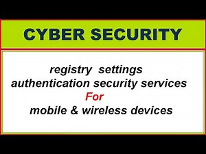 registry settings and authentication security services for mobile and wireless devices|| NS lectures