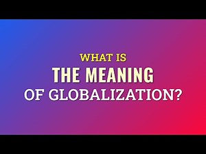 What is the meaning of Globalization?
