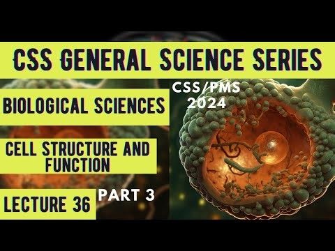 CSS General Science Series | Biological Sciences | Cell Structure and Function | Lecture 36 | Part 3
