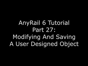 AnyRail Tutorial Video 27: Modifying and Saving a User Designed Object