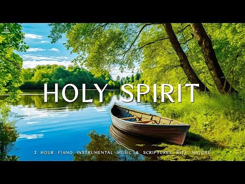 HOLY SPIRIT : Instrumental Worship, Meditation & Prayer Music with Nature 🌿CHRISTIAN piano