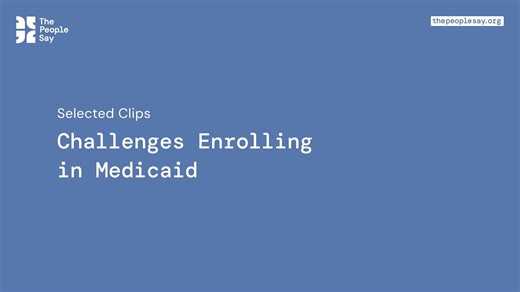 Selected Clips | Challenges Enrolling in Medicaid