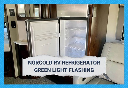 4 Quick Troubleshooting For Norcold RV Refrigerator Green Light Flashing - Camper Upgrade