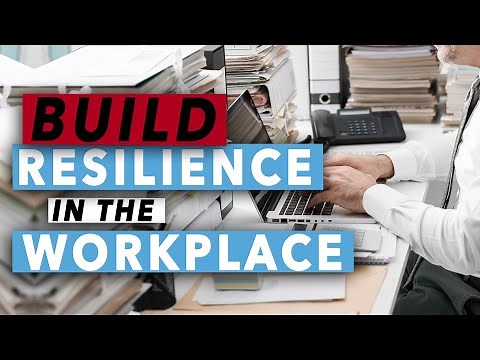 How To Build Resilience In The Workplace