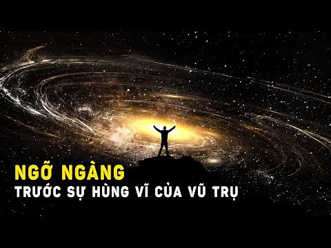 Ngỡ ngàng trước sự hùng vĩ của Vũ trụ | Khoa Học và Khám Phá