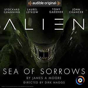 Alien: Sea of Sorrows: An Audible Original Drama by James A. Moore, Dirk Maggs