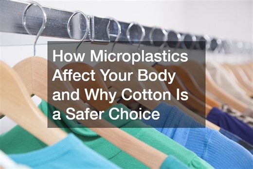 How Microplastics Affect Your Body and Why Cotton Is a Safer Choice - Cottonable
