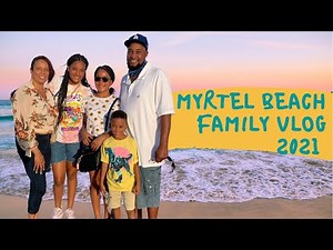 Myrtel Beach 2021 | Family Vacation | Black Family Vlog