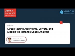 Gurobi Academic Webinar: Stress-testing Algorithms, Solvers, and Models via Instance Space Analysis