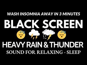 Wash Insomnia Away in 3 Minutes with Heavy Rain & Dreaded Thunderstorm Sounds | Black Screen