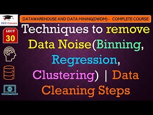 L30: Techniques to remove Data Noise(Binning, Regression, Clustering) | Data Cleaning Steps | DWDM
