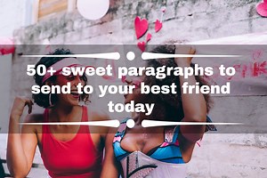 50  sweet paragraphs to send to your best friend today 2021