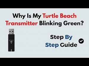 Why Is My Turtle Beach Transmitter Blinking Green?