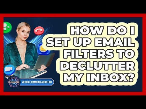 How Do I Set Up Email Filters To Declutter My Inbox?