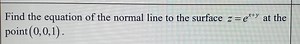 Find the equation of the normal line to the surface z = e ^ { x... | Filo