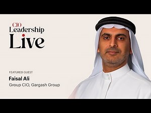CIO Leadership Live Middle East with Faisal Ali, Group CIO, Gargash Group