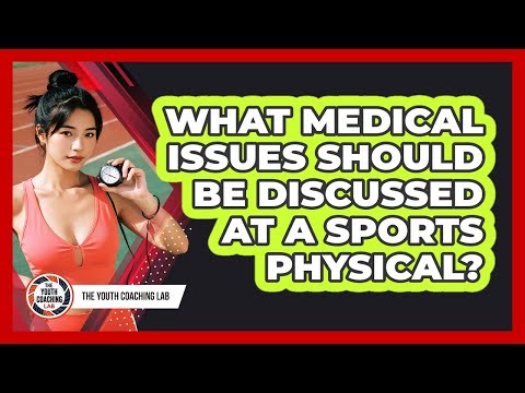 What Medical Issues Should Be Discussed At A Sports Physical?