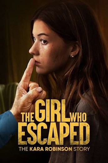 The Girl Who Escaped: The Kara Robinson Story - Movie