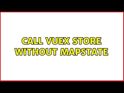 Call vuex store without mapState (4 Solutions!!)
