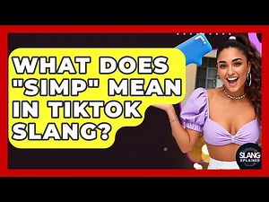 What Does "simp" Mean In TikTok Slang? - SlangXplained