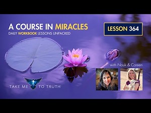 ACIM Workbook Lesson 364 ~ Intuitively unpacked and explained holographically