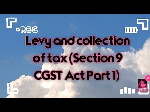 Levy and Collection of Tax in GST || section 9 of CGST Act (Part-1)