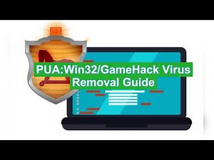 Remove PUA:Win32/GameHack Virus Completely